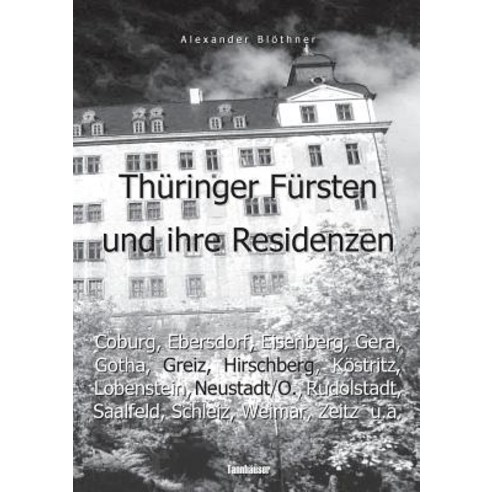Thuringer Fursten Und Ihre Residenzen Im 18. Jahrhundert: - Eine Reise Ins Zeitalter Des Absolutismus Paperback, Books on Demand