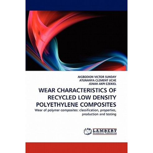Wear Characteristics of Recycled Low Density Polyethylene Composites Paperback, LAP Lambert Academic Publishing
