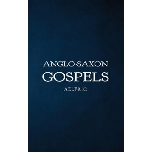 Anglo-Saxon Gospels Paperback, Createspace Independent Publishing Platform
