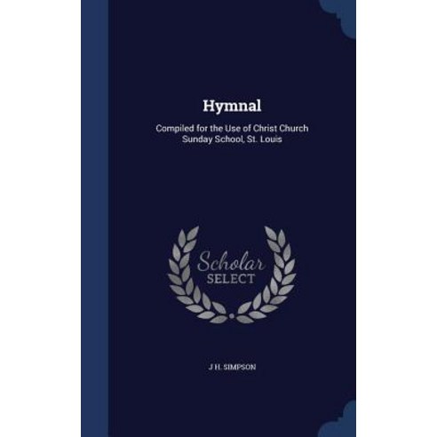 Hymnal: Compiled for the Use of Christ Church Sunday School St. Louis Hardcover, Sagwan Press