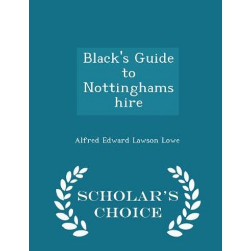 Black''s Guide to Nottinghamshire - Scholar''s Choice Edition Paperback
