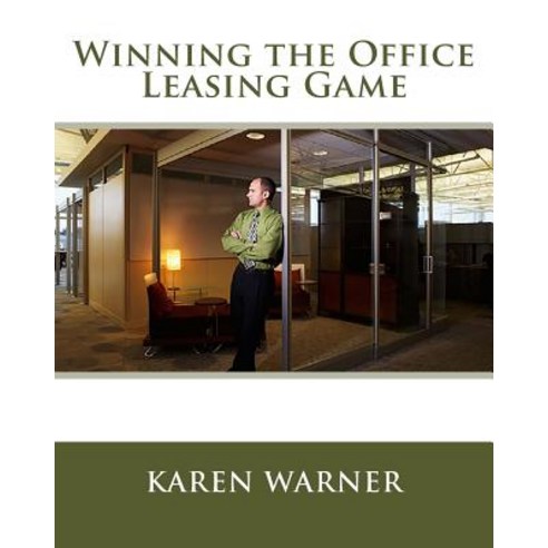 Winning the Office Leasing Game: Essential Strategies for Negotiating Your Office Lease Like an Expert Paperback, Vision Publications