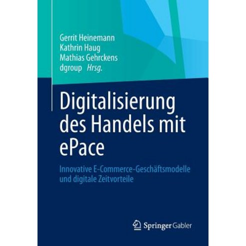 Digitalisierung Des Handels Mit Epace: Innovative E-Commerce-Geschaftsmodelle Und Digitale Zeitvorteile Paperback, Springer Gabler