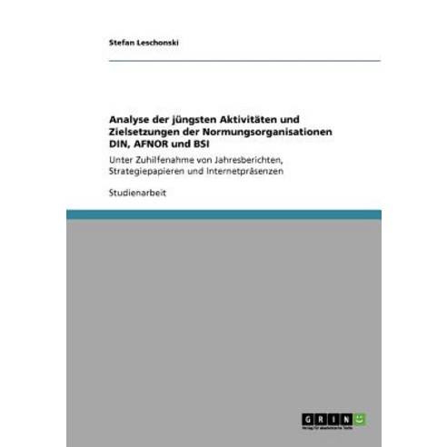 Analyse Der Jungsten Aktivitaten Und Zielsetzungen Der Normungsorganisationen Din Afnor Und BSI Paperback, Grin Publishing