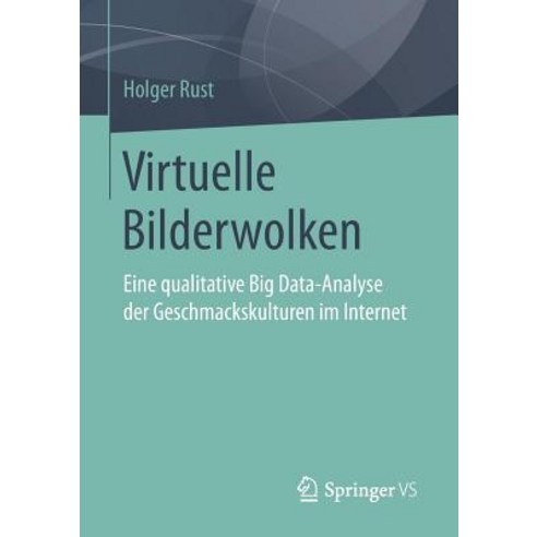 Virtuelle Bilderwolken: Eine Qualitative Big Data-Analyse Der Geschmackskulturen Im Internet Paperback, Springer vs