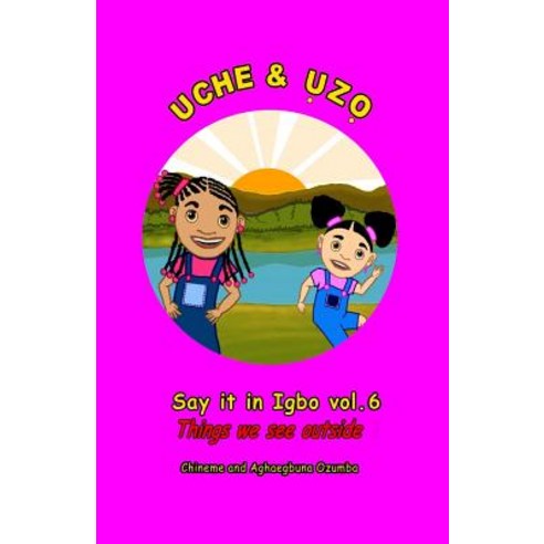 Uche and Uzo Say It in Igbo Vol.6: Vol.6 Things We See Outside Paperback, Createspace Independent Publishing Platform