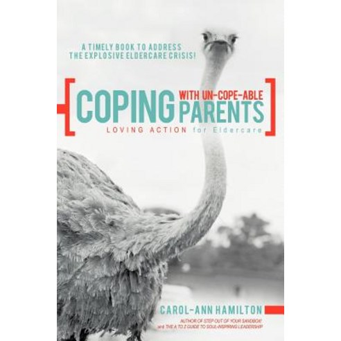 Coping with Un-Cope-Able Parents: Loving Action for Eldercare Paperback, Balboa Press