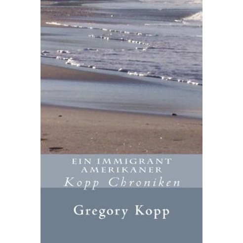 Ein Immigrant Amerikaner: Kopp Chroniken Paperback, Createspace Independent Publishing Platform