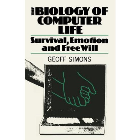 The Biology of Computer Life: Survival Emotion and Free Will Paperback, Birkhauser