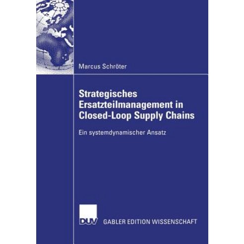 Strategisches Ersatzteilmanagement in Closed-Loop Supply Chains: Ein Systemdynamischer Ansatz Paperback, Deutscher Universitatsverlag