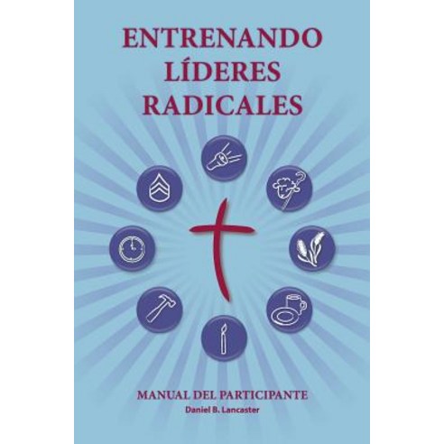 Entrenando Lideres Radicales: A Manual to Train Leaders in Small Groups and House Churches to Lead Church-Planting Movements Paperback, T4t Press