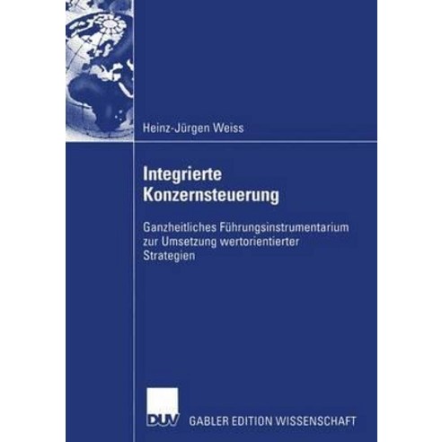 Integrierte Konzernsteuerung: Ganzheitliches Fuhrungsinstrumentarium Zur Umsetzung Wertorientierter Strategien Paperback, Deutscher Universitatsverlag