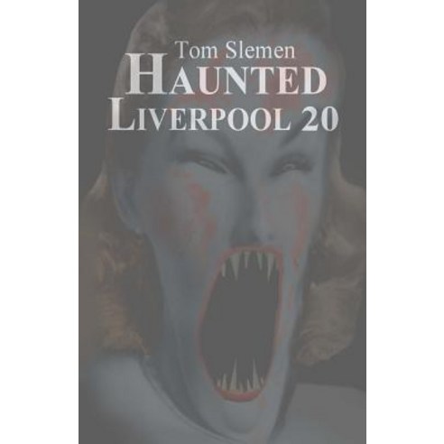 Haunted Liverpool 20 Paperback, Createspace Independent Publishing Platform