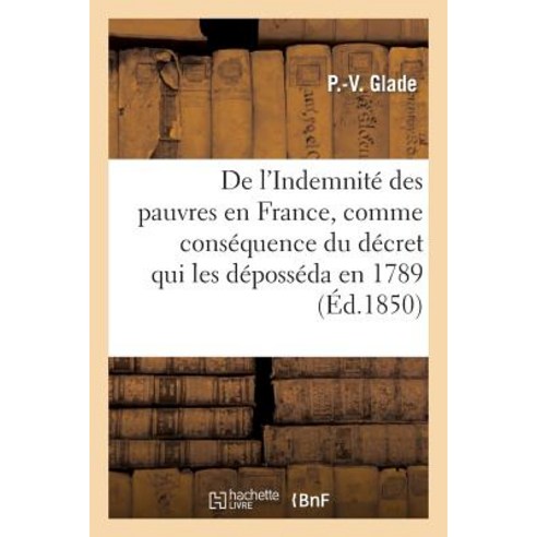 de L Indemnite Des Pauvres En France Comme Consequence Du Decret Qui Les Deposseda En 1789 Paperback, Hachette Livre - Bnf