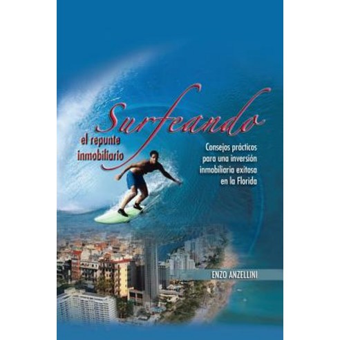 Surfeando El Repunte Inmobilario: Consejos Practicos Para Una Promocion Inmobilaria Exitosa En La Florida Paperback, Xlibris