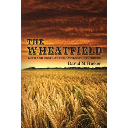 The Wheatfield: Love and Death at the Battle of Gettysburg Paperback, Createspace Independent Publishing Platform