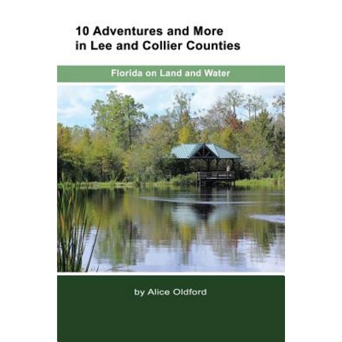 10 Adventures and More in Lee and Collier Counties: Forida on Land and Water Paperback, Createspace Independent Publishing Platform
