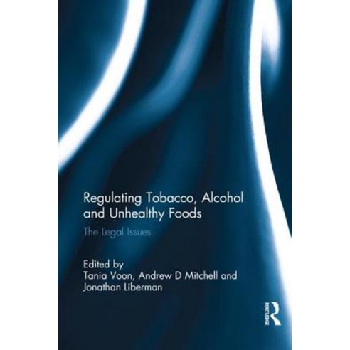 Regulating Tobacco Alcohol and Unhealthy Foods: The Legal Issues Paperback, Routledge