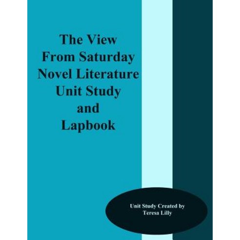 The View from Saturday Novel Literature Unit Study and Lapbook Paperback, Createspace Independent Publishing Platform