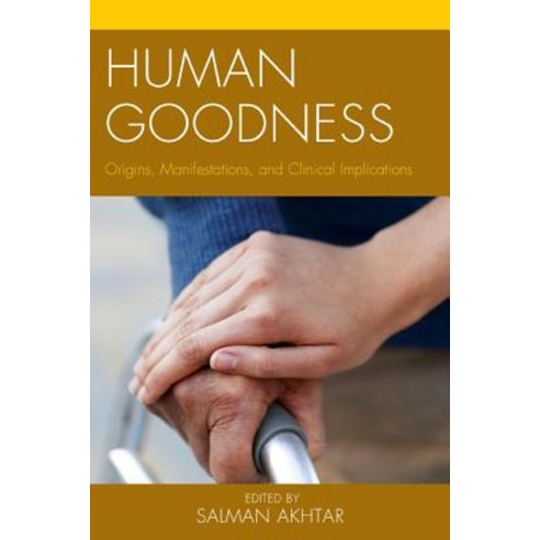 Human Goodness: Origins Manifestations and Clinical Implications Hardcover, Rowman & Littlefield Publishers