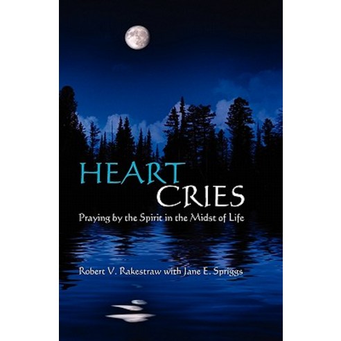 Heart Cries: Praying by the Spirit in the Midst of Life Paperback, Booksurge Publishing