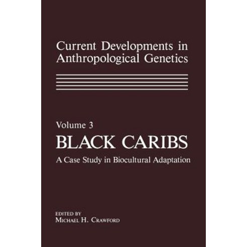 Current Developments in Anthropological Genetics: Volume 3 Black Caribs a Case Study in Biocultural Adaptation Paperback, Springer
