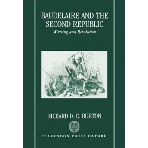 Baudelaire and the Second Republic: Writing and Revolution Hardcover, OUP Oxford