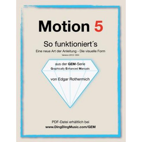 Motion 5 - So Funktioniert''s: Eine Neu Art Von Anleitung - Die Visuelle Form Paperback, Createspace Independent Publishing Platform