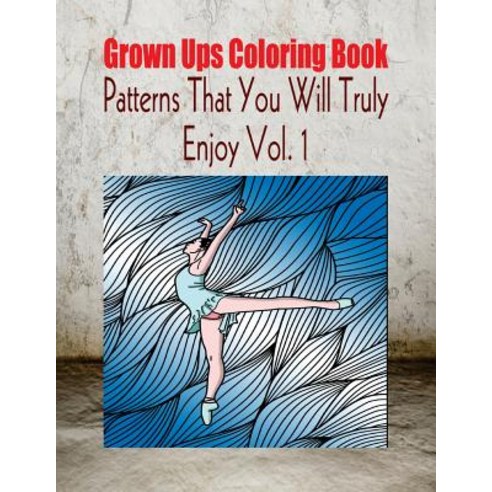 Grown Ups Coloring Book Patterns That You Will Truly Enjoy Vol. 1 Mandalas Paperback, Createspace Independent Publishing Platform