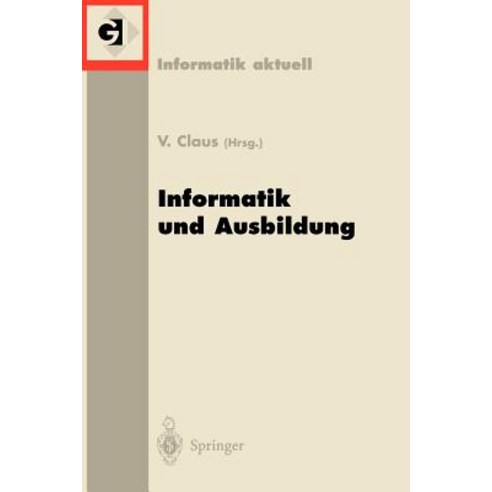 Informatik Und Ausbildung: GI-Fachtagung 98 Informatik Und Ausbildung Stuttgart 30. Marz-1.April 1998 Paperback, Springer