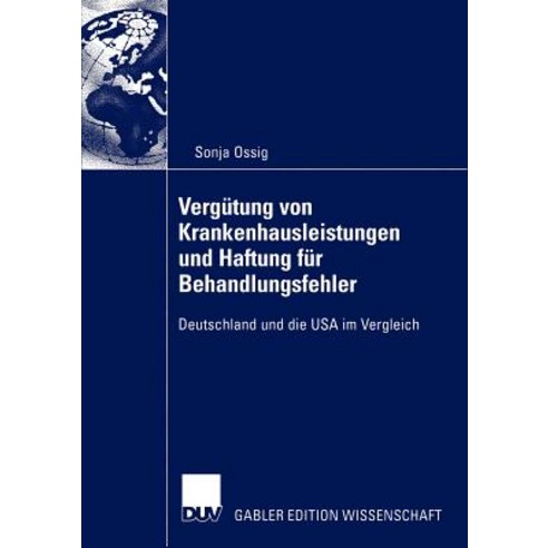 Vergutung Von Krankenhausleistungen Und Haftung Fur Behandlungsfehler: Deutschland Und Die USA Im Vergleich Paperback, Deutscher Universitatsverlag