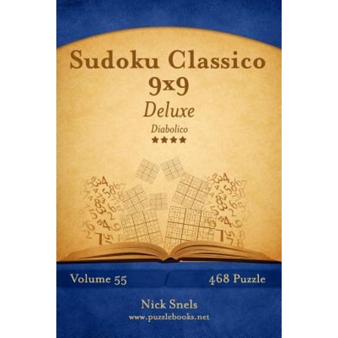 Sudoku Classico 9x9 Deluxe - Diabolico - Volume 55 - 468 Puzzle Paperback, Createspace Independent Publishing Platform