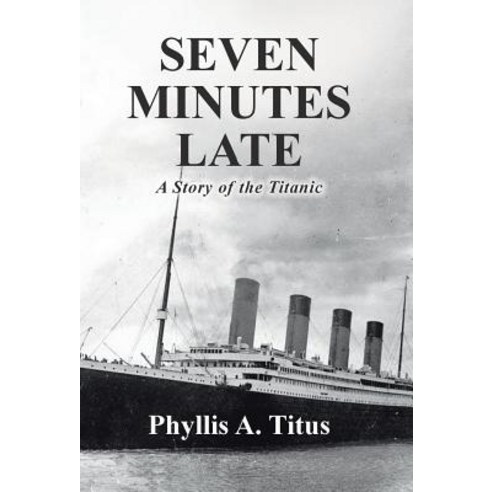 Seven Minutes Late: A Story of the Titanic Hardcover, WestBow Press