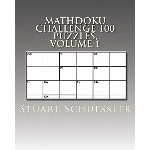 Mathdoku Challenge 100 Puzzles Volume 1 Paperback, Createspace Independent Publishing Platform