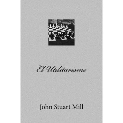 El Utilitarismo Paperback, Createspace Independent Publishing Platform