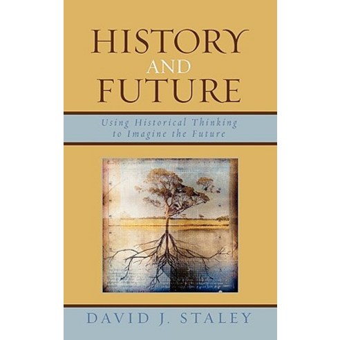History and Future: Using Historical Thinking to Imagine the Future Hardcover, Lexington Books