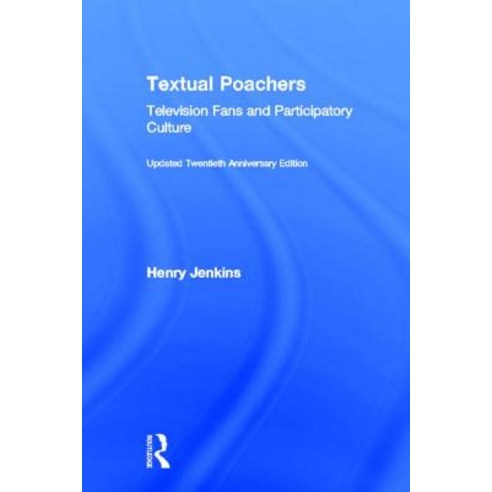 Textual Poachers: Television Fans and Participatory Culture Hardcover, Routledge