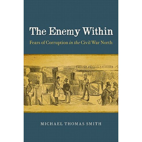 The Enemy Within: Fears of Corruption in the Civil War North Hardcover, University of Virginia Press
