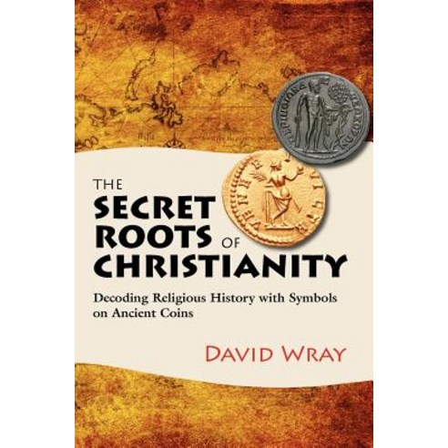 The Secret Roots of Christianity: Decoding Religious History with ...