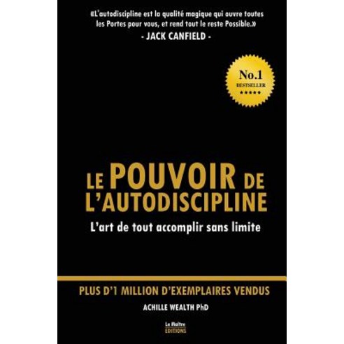 Jack Canfield Le Pouvoir de L''Autodiscipline: L''Art de Tout Accomplir Sans Limite Paperback, Createspace Independent Publishing Platform