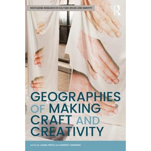 Geographies of Making Craft and Creativity Hardcover, Routledge