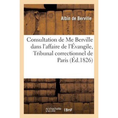 Consultation de Me Berville Dans L''Affaire de L''A0/00vangile Par Le Tribunal Correctionnel de Paris Paperback, Hachette Livre Bnf