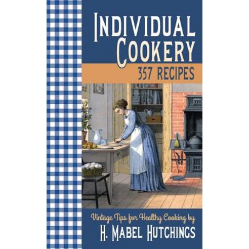 Individual Cookery: 357 Recipes Paperback, Westphalia Press
