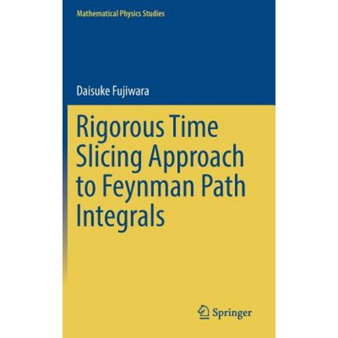 Rigorous Time Slicing Approach to Feynman Path Integrals Hardcover, Springer