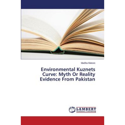 Environmental Kuznets Curve: Myth or Reality Evidence from Pakistan Paperback, LAP Lambert Academic Publishing