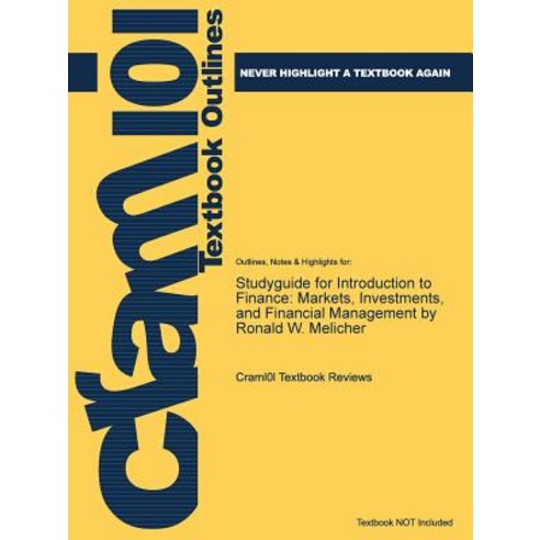 Studyguide for Introduction to Finance: Markets Investments and Financial Management by Ronald W. Melicher ISBN: 9781118492673 Paperback, Cram101