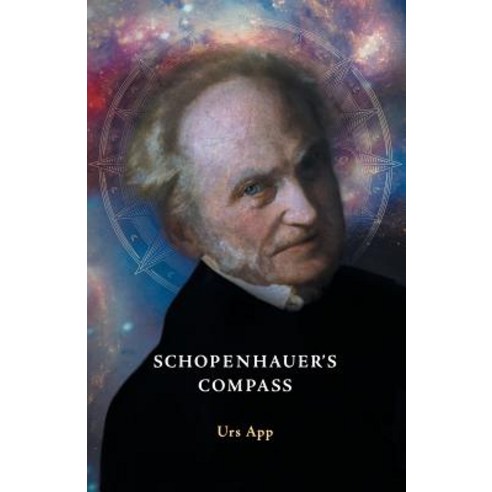 Schopenhauer''s Compass. an Introduction to Schopenhauer''s Philosophy and Its Origins Paperback, Universitymedia