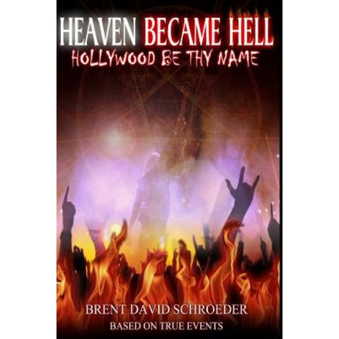 Heaven Became Hell ... Hollywood Be Thy Name! Paperback, Createspace Independent Publishing Platform
