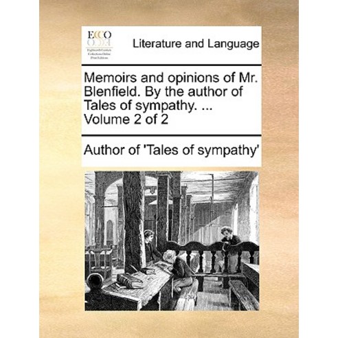 Memoirs and Opinions of Mr. Blenfield. by the Author of Tales of Sympathy. ... Volume 2 of 2 Paperback, Gale Ecco, Print Editions