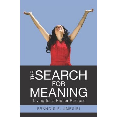 The Search for Meaning: Living for a Higher Purpose Paperback, Booksurge Publishing